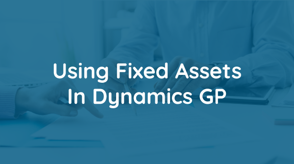 Using-Fixed-Assets-in-Dynamics-GP